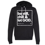 Be Still, Chill & Let God- Unisex Hoodie