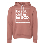 Be Still, Chill & Let God- Unisex Hoodie