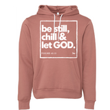 Be Still, Chill & Let God- Unisex Hoodie